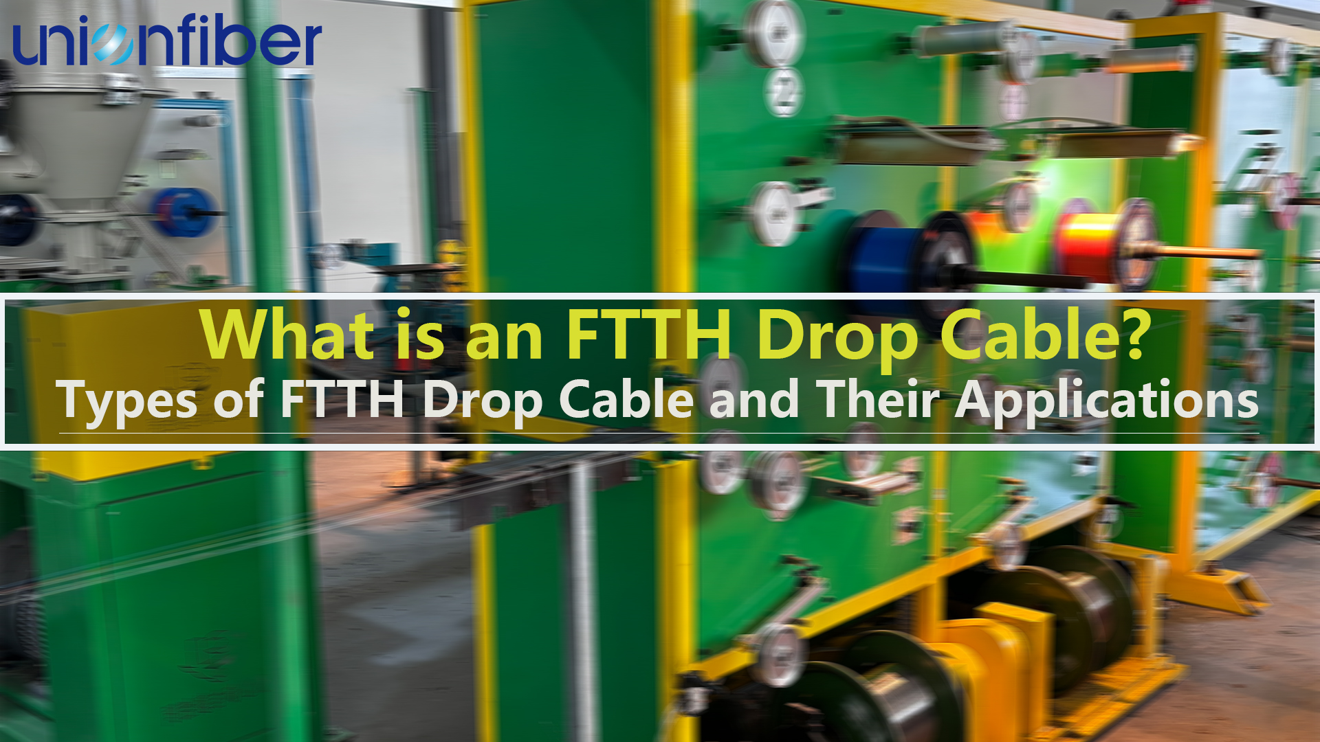 Types of FTTH Drop Cable and Their Applications | Unionfiber