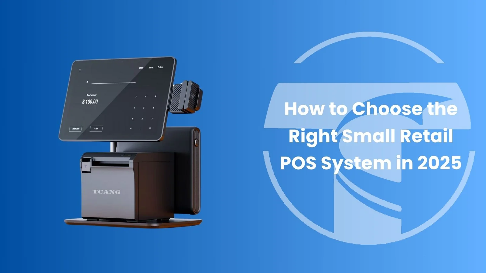 How to Choose the Right Small Retail POS System in 2025 - Tcang Pos