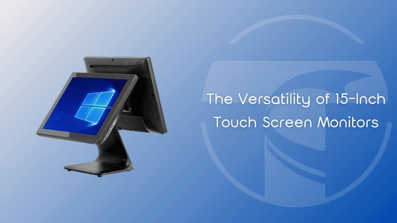 15-Inch Touch Screen Monitor: Tech & Applications