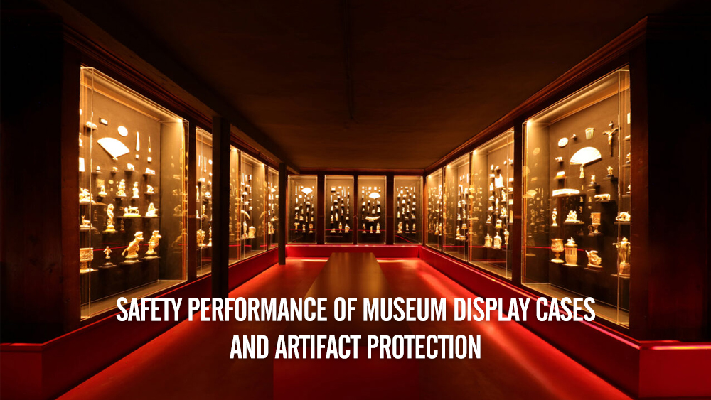 The Relationship Between the Security Performance of Museum Display Cases and the Protection of Cultural Relics 1