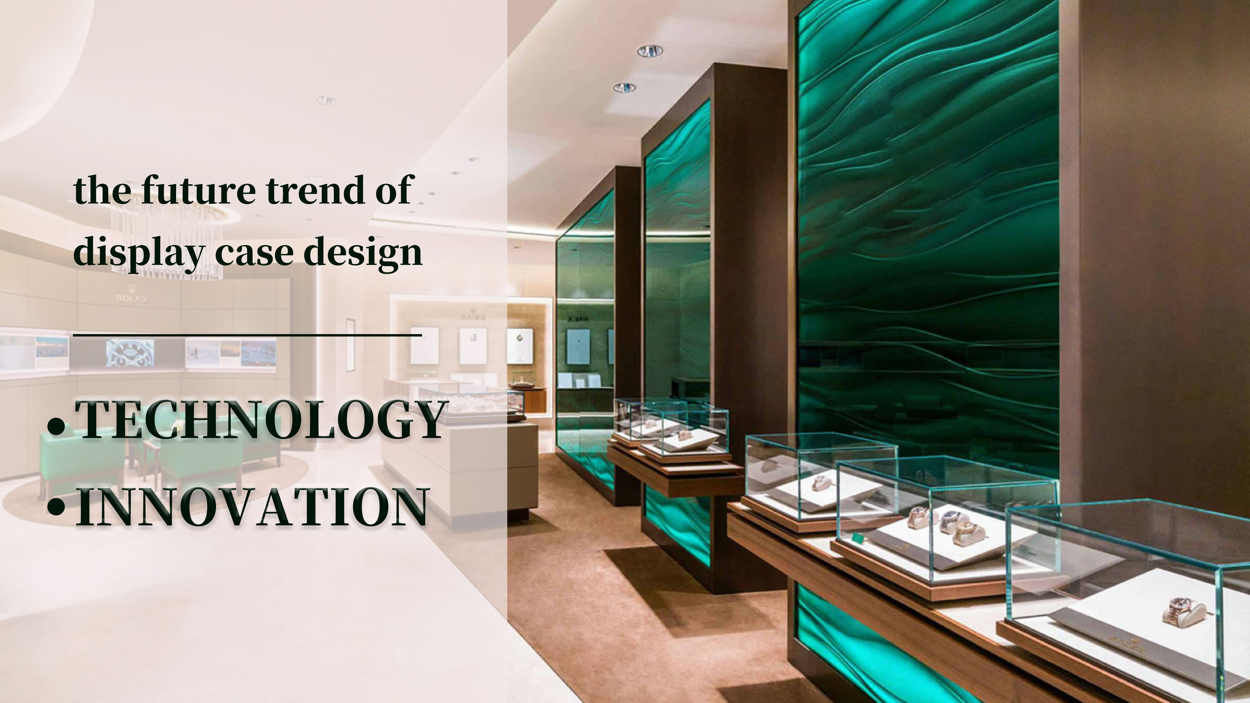 Technology and innovation: the future trend of display case design 1