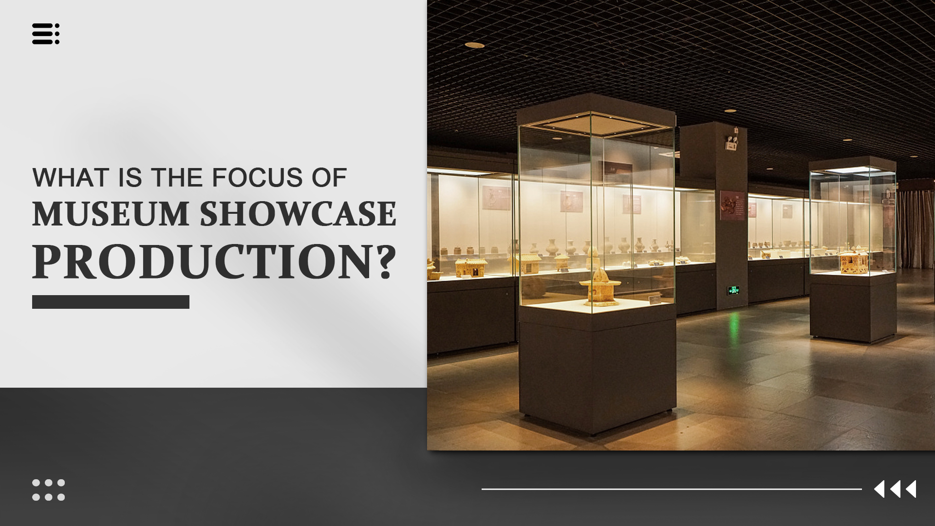 What is the focus of museum showcase production? 1