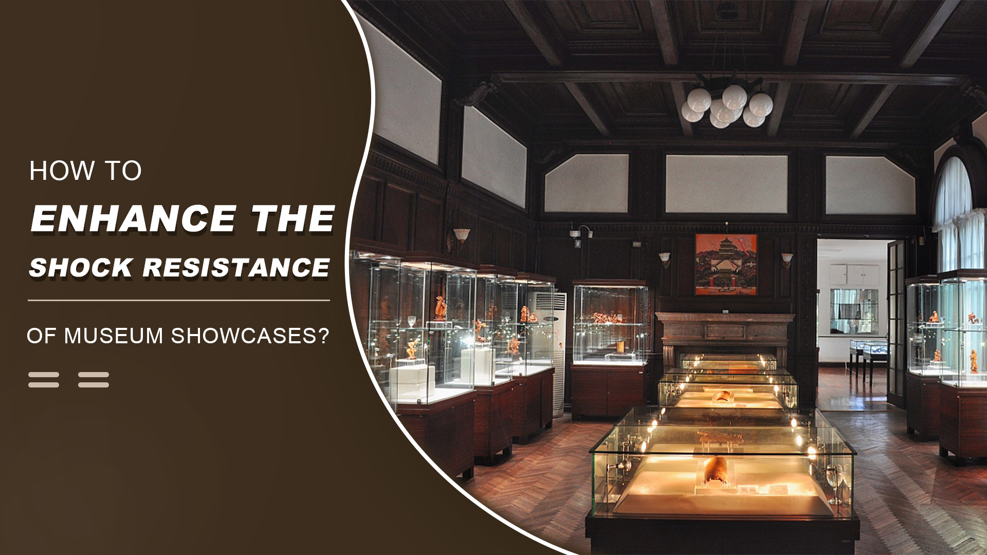 How to enhance the shock resistance of museum showcases? 1