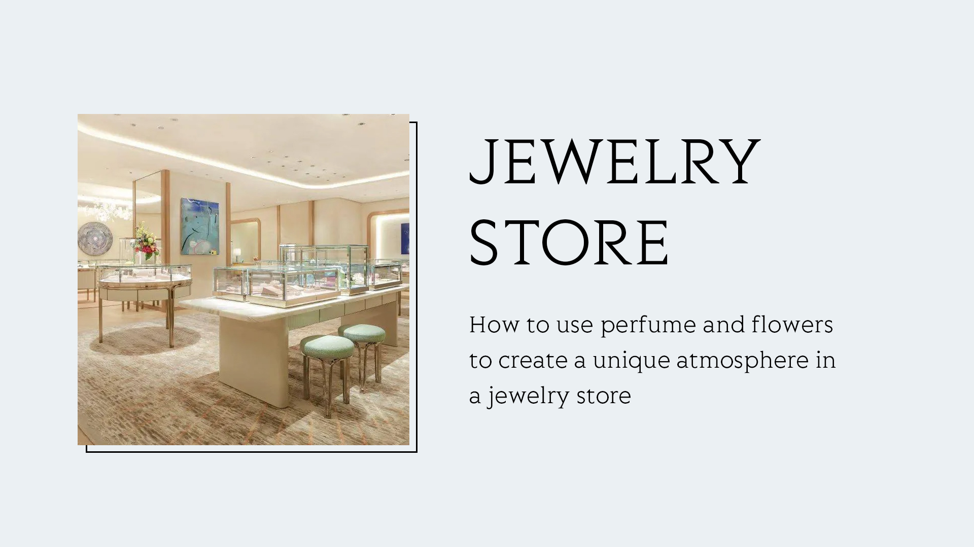 Sådan bruger du parfume og blomster til at skabe en unik atmosfære i en smykkebutik 1