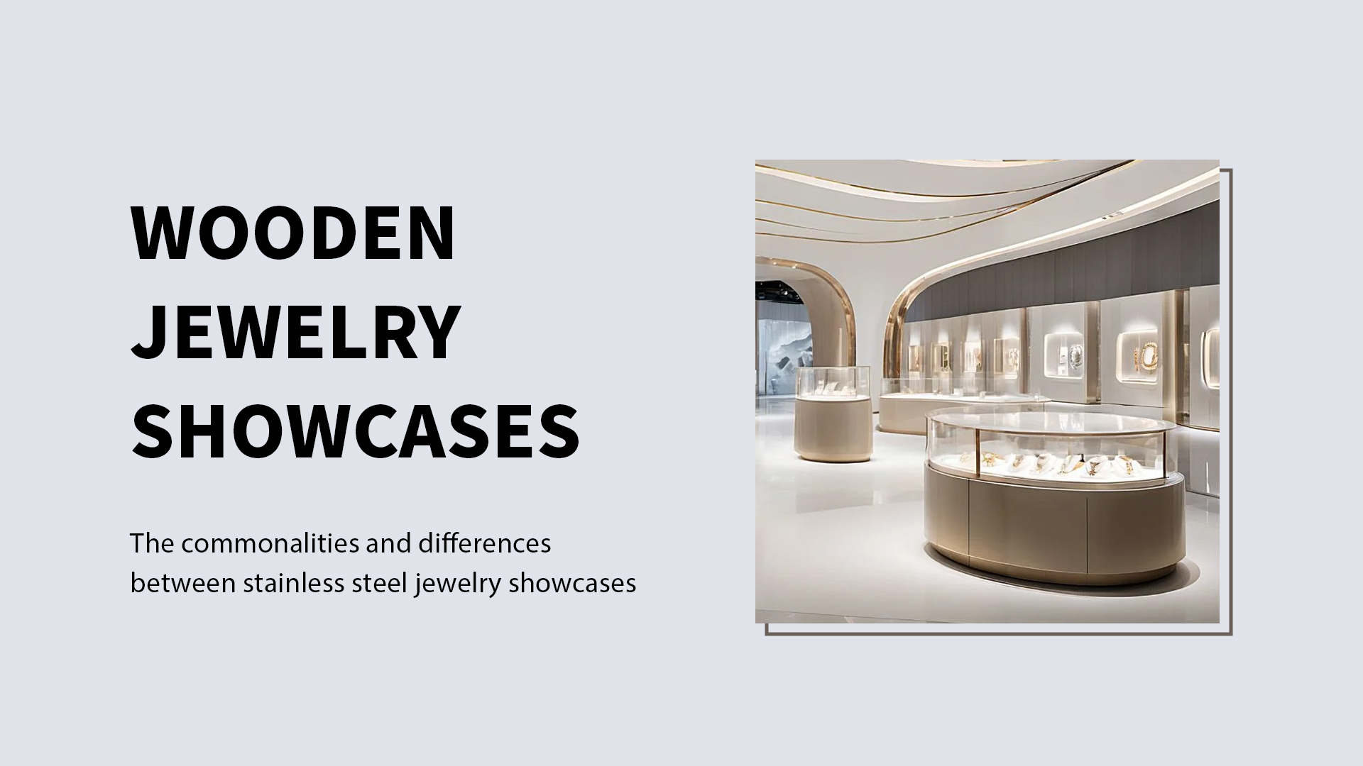 The commonalities and differences between stainless steel jewelry showcases and wooden jewelry showcases 1
