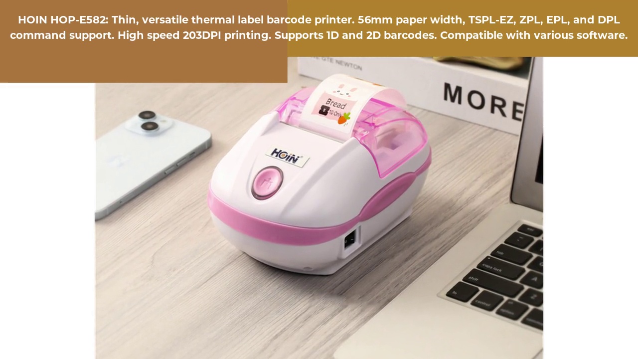  HOIN HOP-E582: পাতলা, বহুমুখী তাপীয় লেবেল বারকোড প্রিন্টার। 56 মিমি কাগজের প্রস্থ, TSPL-EZ, ZPL, EPL, এবং DPL কমান্ড সমর্থন। উচ্চ গতির 203DPI প্রিন্টিং। 1D এবং 2D বারকোড সমর্থন করে। বিভিন্ন সফ্টওয়্যারের সাথে সামঞ্জস্যপূর্ণ।