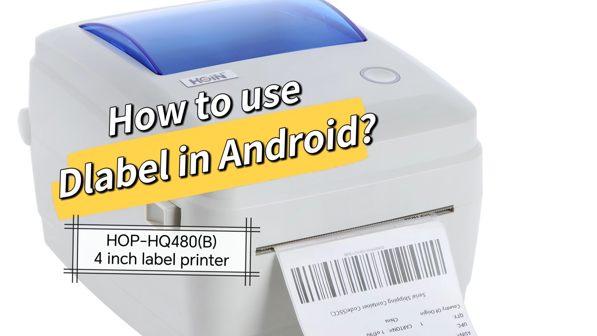 HOIN 4 ইঞ্চি লেবেল বারকোড প্রিন্টার HOP-HQ480B এর জন্য অ্যান্ড্রয়েড ফোন/ট্যাবলেটের জন্য Dlabel কীভাবে ব্যবহার করবেন 1