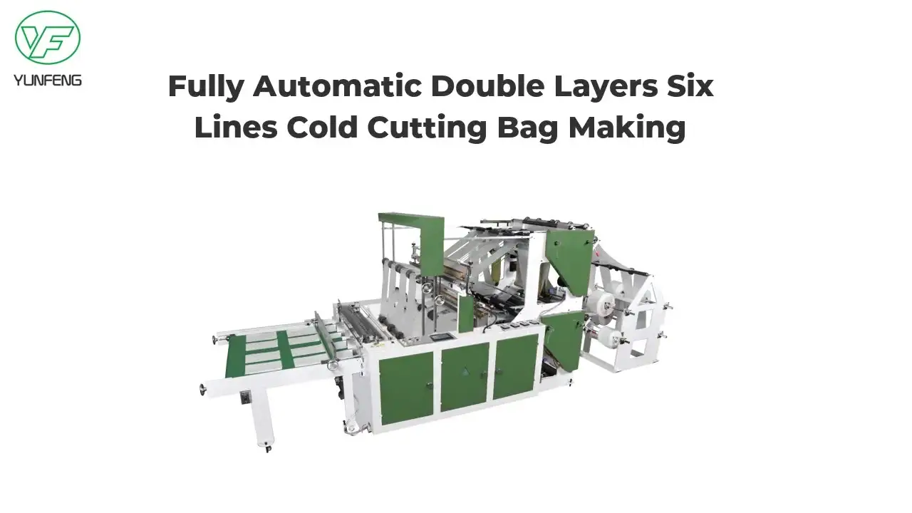 Customized Fully Automatic Double Layers Six Lines Cold Cutting Bag Making Machine manufacturers From China | Yunfeng 1