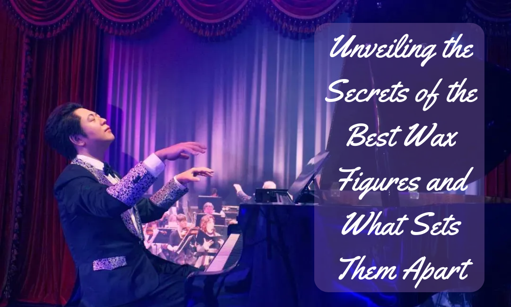 Unveiling the Secrets of the Best Wax Figures: What Sets Them Apart 1