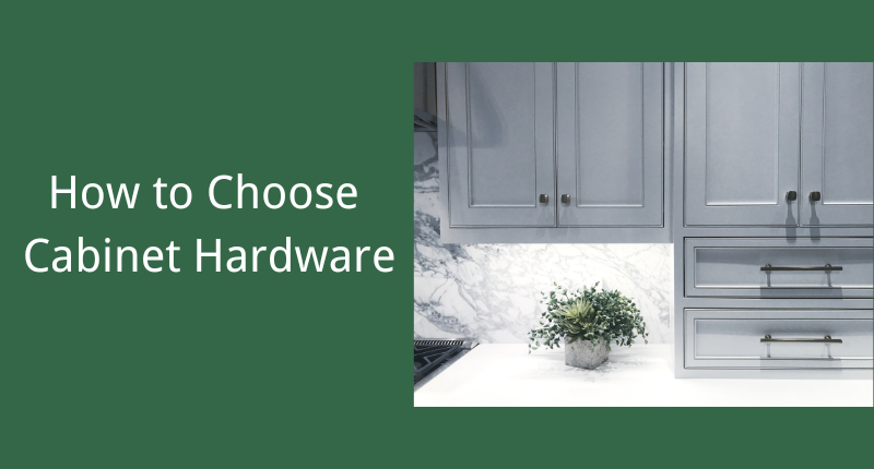 How to Choose Cabinet Hardware