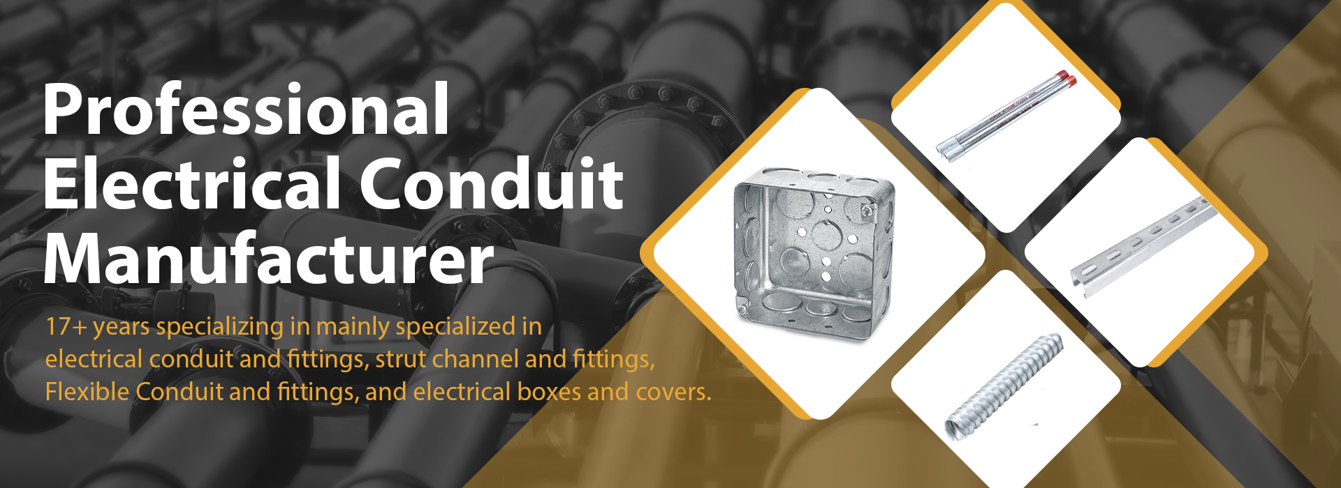 Since 2009Electrical Conduit and Parts  Manufacturer