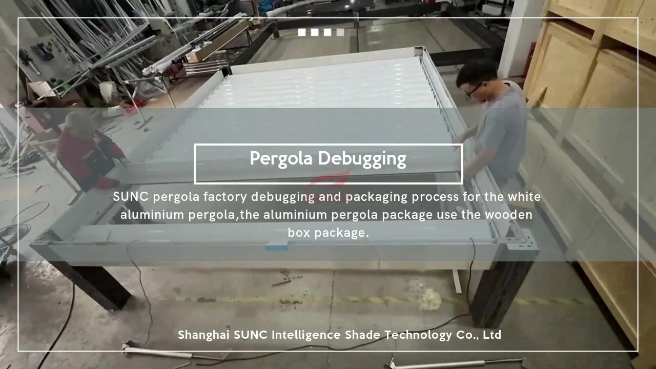 Ọkachamara aluminum SUNC pergola debugging na ndị na-emepụta usoro nkwakọ ngwaahịa