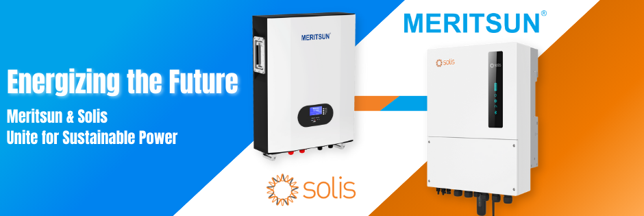 Meritsun Battery Joins Hands with Solis to Create a Sustainable Future...