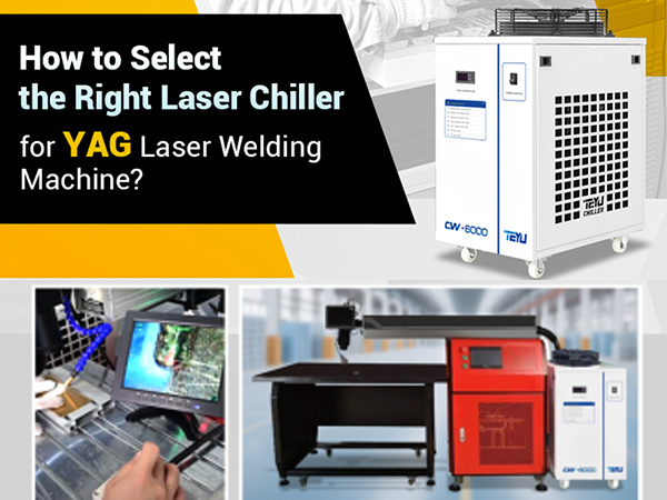 How to Select the Right Laser Chiller for a YAG Laser Welding Machine?